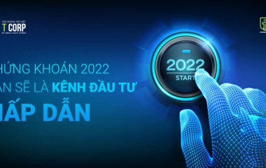 CHỨNG KHOÁN 2022: VẪN SẼ LÀ KÊNH ĐẦU TƯ HẤP DẪN
